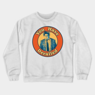 Chris Farley - You Have Derailed! Crewneck Sweatshirt